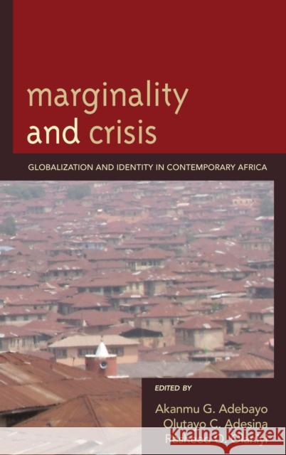 Marginality and Crisis: Globalization and Identity in Contemporary Africa Adebayo, Akanmu G. 9780739145562