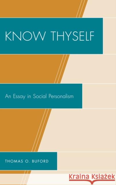 Know Thyself: An Essay on Social Personalism Buford, Thomas O. 9780739146187 Lexington Books