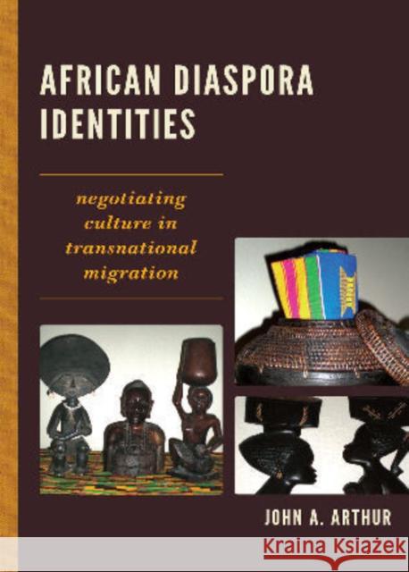 African Diaspora Identities: Negotiating Culture in Transnational Migration Arthur, John A. 9780739146378 Lexington Books