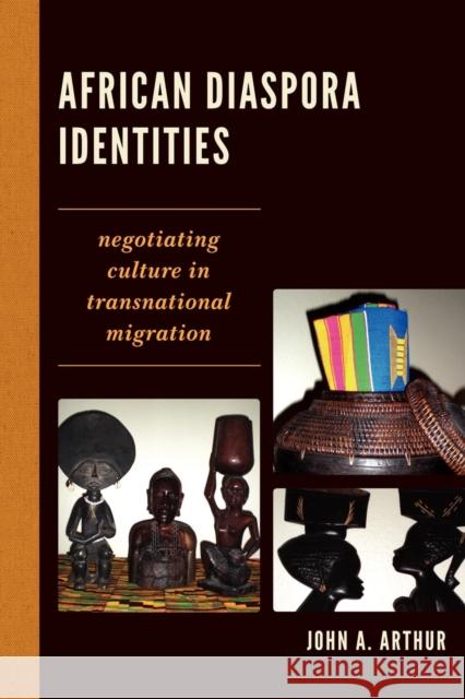 African Diaspora Identities: Negotiating Culture in Transnational Migration Arthur, John A. 9780739146385 Lexington Books