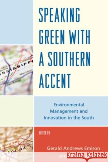 Speaking Green with a Southern Accent: Environmental Management and Innovation in the South Emison, Gerald Andrews 9780739146521 Lexington Books