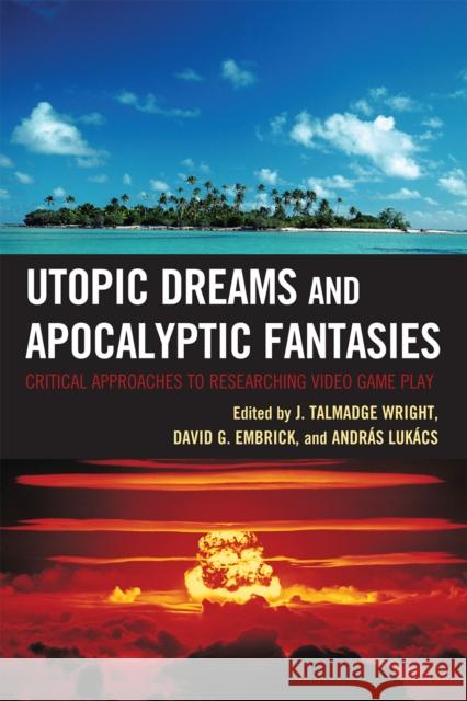 Utopic Dreams and Apocalyptic Fantasies: Critical Approaches to Researching Video Game Play Wright, Talmadge J. 9780739147009 Rowman & Littlefield Publishers