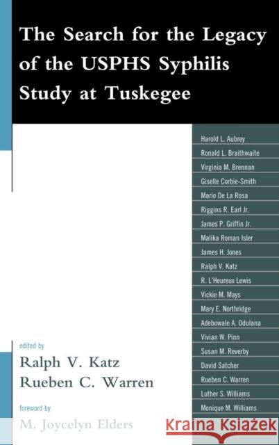 The Search for the Legacy of the Usphs Syphilis Study at Tuskegee: Reflective Essays Based Upon Findings from the Tuskegee Legacy Project Katz, Ralph V. 9780739147252 Lexington Books