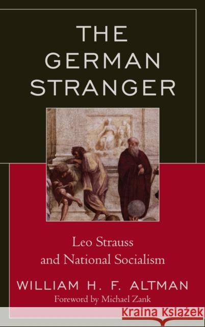 The German Stranger: Leo Strauss and National Socialism Altmanxx, Xxwilliam H. F. 9780739147375 Lexington Books