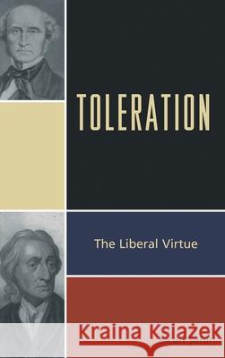 Toleration: The Liberal Virtue Sahin, Bican 9780739147399 Lexington Books
