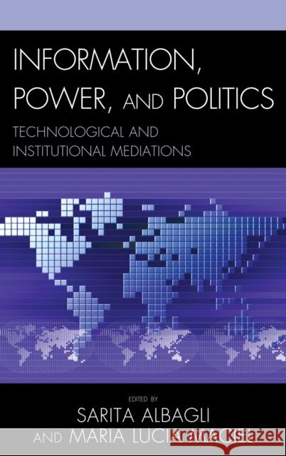 Information, Power, and Politics: Technological and Institutional Mediations Albagli, Sarita 9780739148358