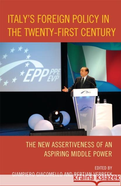 Italy's Foreign Policy in the Twenty-First Century: The New Assertiveness of an Aspiring Middle Power Verbeek, Bertjan 9780739148686