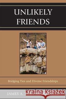 Unlikely Friends: Bridging Ties and Diverse Friendships Vela-McConnell, James a. 9780739148754 Lexington Books