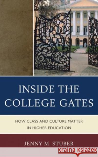 Inside the College Gates: How Class and Culture Matter in Higher Education Stuber, Jenny M. 9780739148990