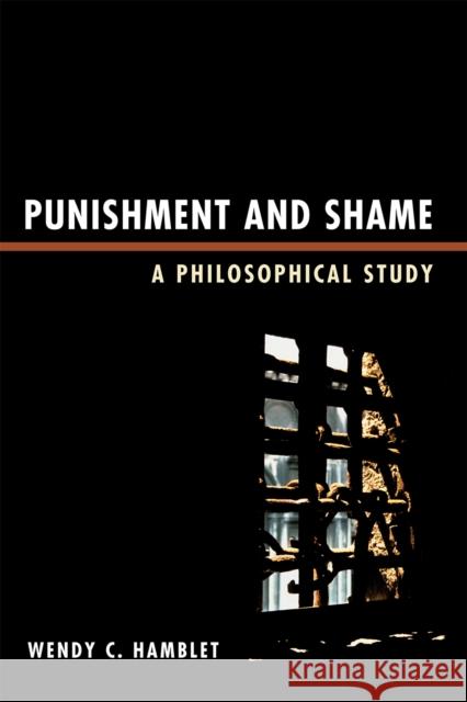 Punishment and Shame: A Philosophical Study Hamblet, Wendy C. 9780739149362 Lexington Books