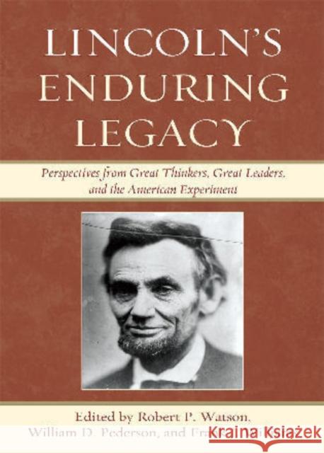 Lincoln's Enduring Legacy: Perspective from Great Thinkers, Great Leaders, and the American Experiment Pederson, William D. 9780739149898 Lexington Books