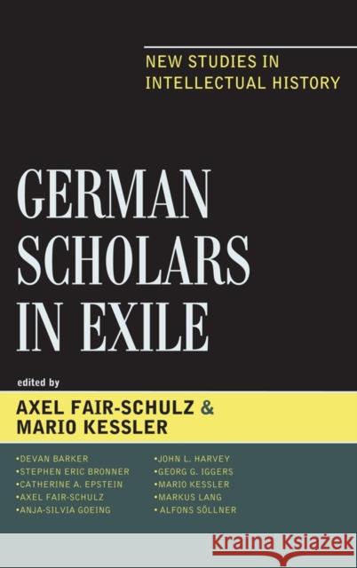 German Scholars in Exile: New Studies in Intellectual History Fair-Schulz, Axel 9780739150238