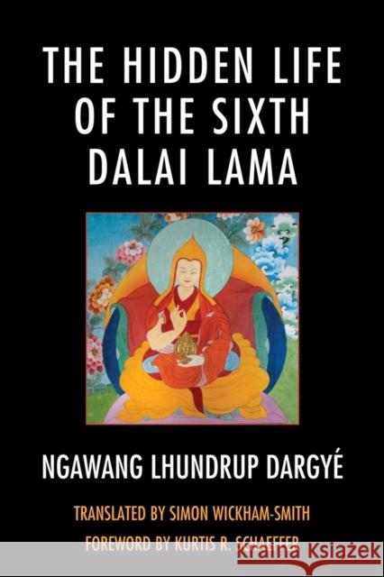 The Hidden Life of the Sixth Dalai Lama Lhun-Grub-Dar-R                          Dargyand233                              Dar-Rgyas No-Mon-Ha Lhun-Grub-Dar-Rgya 9780739150542 Lexington Books