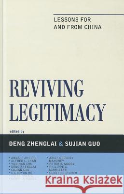 Reviving Legitimacy: Lessons for and from China Deng, Zhenglai 9780739165225 Lexington Books