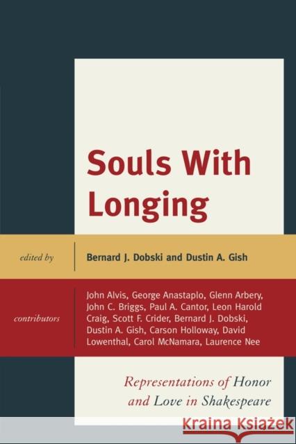 Souls with Longing: Representations of Honor and Love in Shakespeare Dobski, Bernard J. 9780739165416