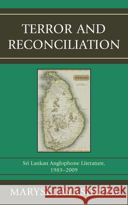 Terror and Reconciliation: Sri Lankan Anglophone Literature, 1983-2009 Jayasuriya, Maryse 9780739165782 Lexington Books