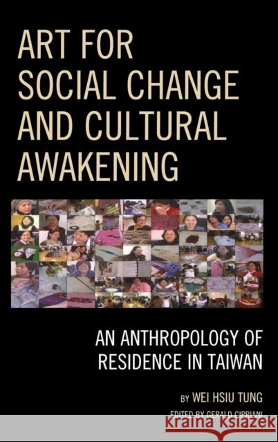 Art for Social Change and Cultural Awakening: An Anthropology of Residence in Taiwan Tung, Wei Hsiu 9780739165843