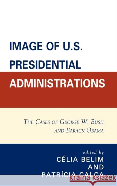 Image of U.S. Presidential Administrations: The Cases of George W. Bush and Barack Obama Belim, Célia 9780739166840