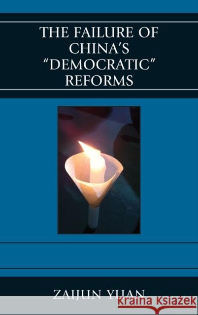 The Failure of China's Democratic Reforms Zaijun Yuan 9780739166949 Lexington Books