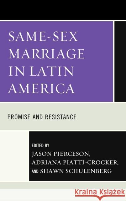 Same-Sex Marriage in Latin America: Promise and Resistance Pierceson, Jason 9780739167021 Lexington Books