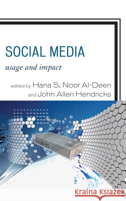 Social Media: Usage and Impact Noor Al-Deen, Hana S. 9780739167298 Rowman & Littlefield