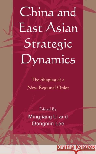 China and East Asian Strategic Dynamics: The Shaping of a New Regional Order Li, Mingjiang 9780739167946 Lexington Books