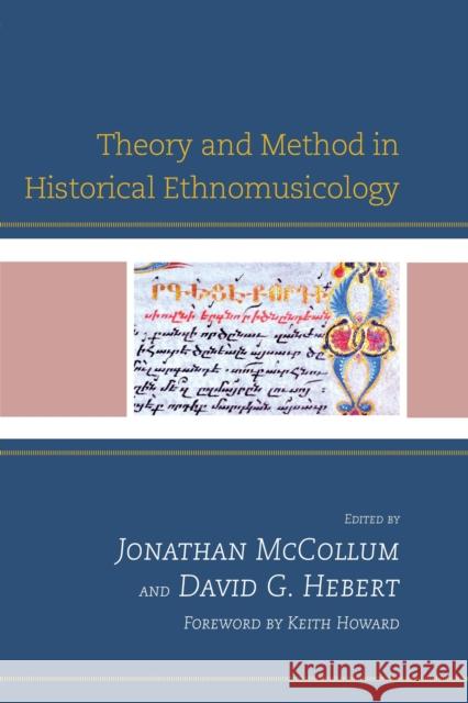 Theory and Method in Historical Ethnomusicology Jonathan McCollum David G. Hebert Keith Howard 9780739168264 Lexington Books