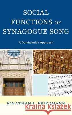 Social Functions of Synagogue Song: A Durkheimian Approach Friedmann, Jonathan L. 9780739168318