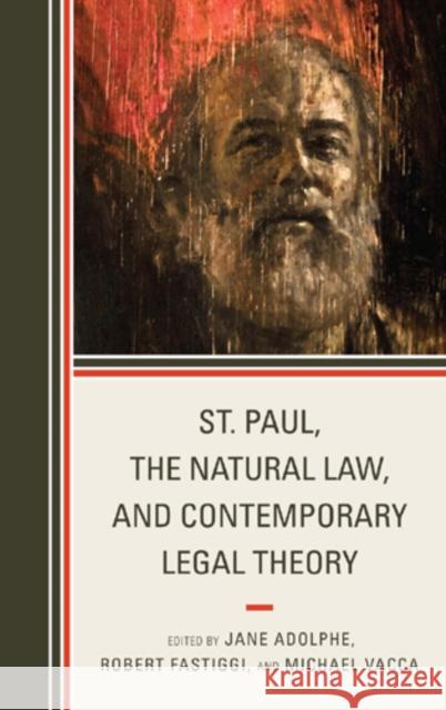 St. Paul, the Natural Law, and Contemporary Legal Theory Robert Fastiggi Jane Adolphe Michael Vacca 9780739168578 Lexington Books