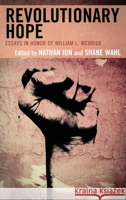 Revolutionary Hope: Essays in Honor of William L. McBride Jun, Nathan J. 9780739168738 Lexington Books