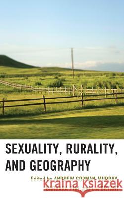 Sexuality, Rurality, and Geography Andrew Gorman-Murray Barbara Pini Lia Bryant 9780739169360 Lexington Books