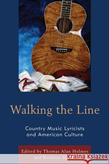 Walking the Line: Country Music Lyricists and American Culture Holmes, Thomas Alan 9780739169667