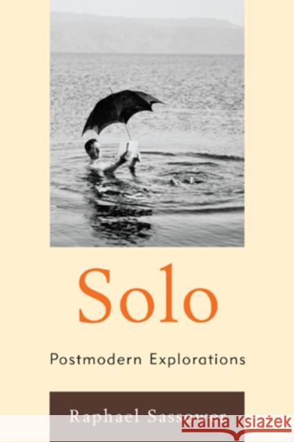 Solo: Postmodern Explorations Sassower, Raphael 9780739170205