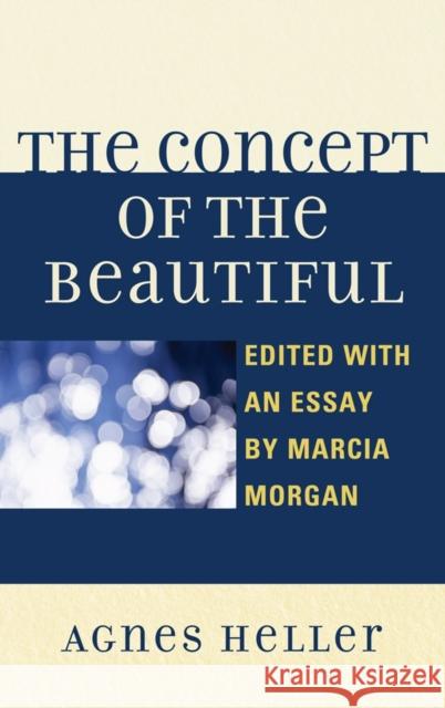 The Concept of the Beautiful Agnes Heller Marcia S. Morgan  9780739170472 Lexington Books