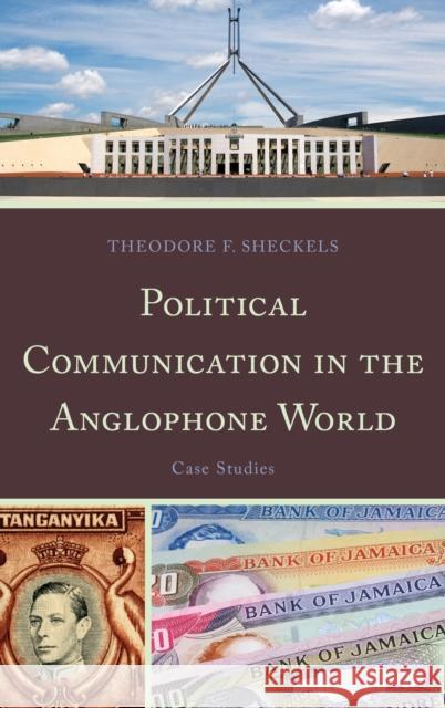 Political Communication in the Anglophone World: Case Studies Sheckels, Theodore F. 9780739170786 0