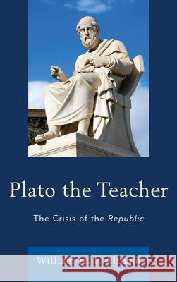 Plato the Teacher: The Crisis of the Republic Altmanxx, Xxwilliam H. F. 9780739171387 Lexington Books