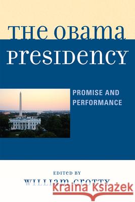 The Obama Presidency: Promise and Performance William Crotty 9780739172346 0