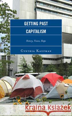 Getting Past Capitalism: History, Vision, Hope Cynthia Kaufman 9780739172803