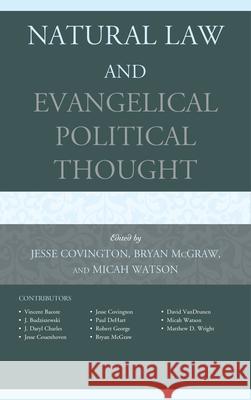 Natural Law and Evangelical Political Thought Jesse Covington Bryan T. McGraw Micah Watson 9780739173220 Lexington Books