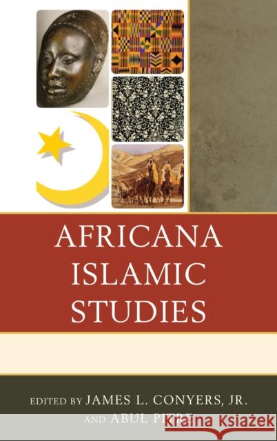 Africana Islamic Studies James L., Jr. Conyers Abul Pitre Jinaki Muslimah Abdullah 9780739173442 Lexington Books