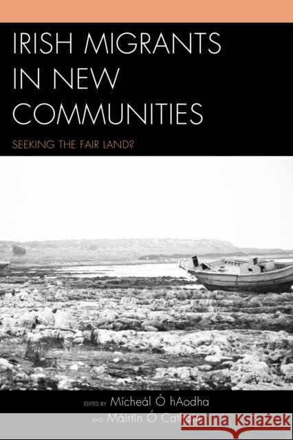 Irish Migrants in New Communities: Seeking the Fair Land? Ó. Haodha, Mícheál 9780739173824