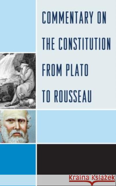 Commentary on the Constitution from Plato to Rousseau Joshua B. Stein Imad-Ad-Dean Ahmad 9780739174036 Lexington Books