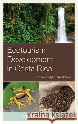 Ecotourism Development in Costa Rica: The Search for Oro Verde Andrew Miller 9780739174609 0