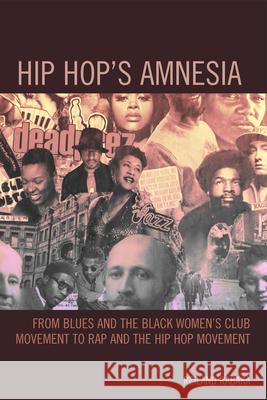 Hip Hop's Amnesia: From Blues and the Black Women's Club Movement to Rap and the Hip Hop Movement Rabaka, Reiland 9780739174913