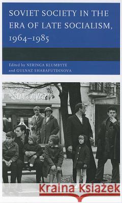 Soviet Society in the Era of Late Socialism, 1964-1985 Neringa Klumbyte 9780739175835 0