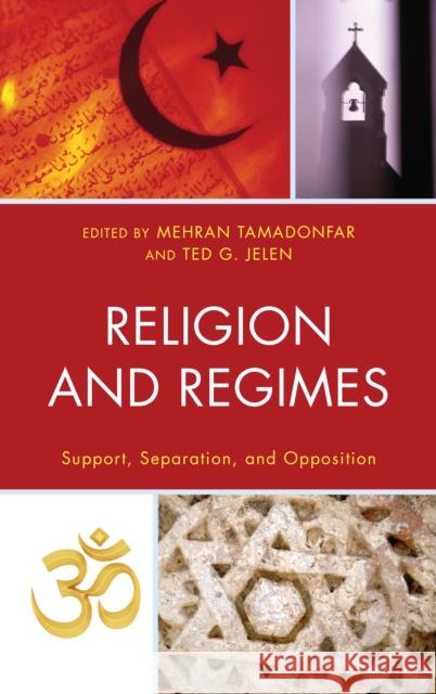 Religion and Regimes: Support, Separation, and Opposition Tamadonfar, Mehran 9780739176108 Lexington Books