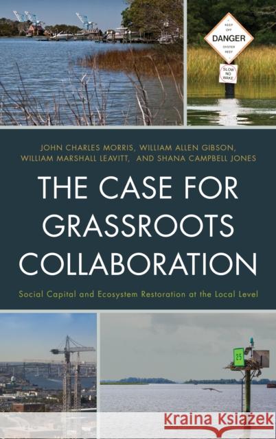 The Case for Grassroots Collaboration: Social Capital and Ecosystem Restoration at the Local Level Morris, John C. 9780739176962 Lexington Books