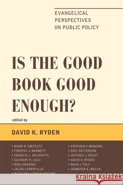 Is the Good Book Good Enough?: Evangelical Perspectives on Public Policy Ryden, David K. 9780739177075 Lexington Books
