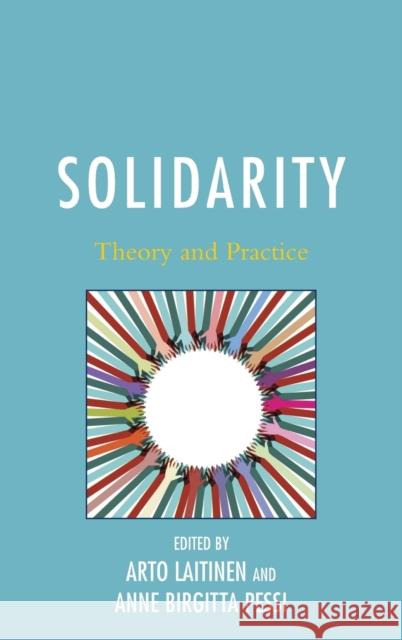 Solidarity: Theory and Practice Arto Laitinen Anne Birgitta Pessi Hauke Brunkhorst 9780739177273