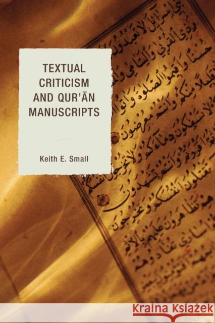 Textual Criticism and Qur'an Manuscripts Keith E Small 9780739177532 0